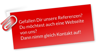 Gefallen Dir unsere Referenzen?Du möchtest auch eine Webseite von uns?Dann nimm gleich Kontakt auf!