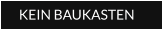 KEIN BAUKASTEN