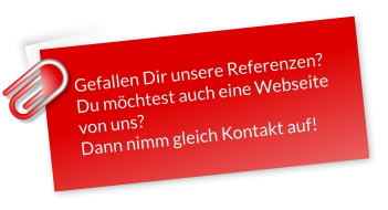 Gefallen Dir unsere Referenzen?Du möchtest auch eine Webseite von uns?Dann nimm gleich Kontakt auf!