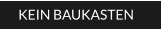 KEIN BAUKASTEN