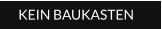 KEIN BAUKASTEN