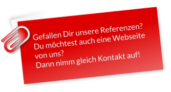 Gefallen Dir unsere Referenzen?Du möchtest auch eine Webseite von uns?Dann nimm gleich Kontakt auf!